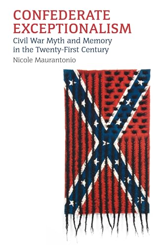 Confederate Exceptionalism: Civil War Myth and Memory in the Twenty-First Century (CultureAmerica)